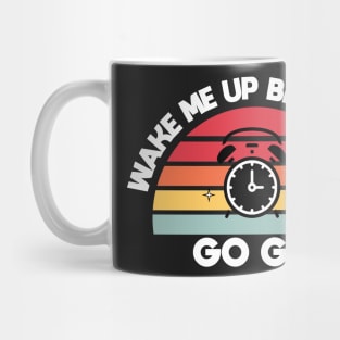 Wake me up before you go go Mug